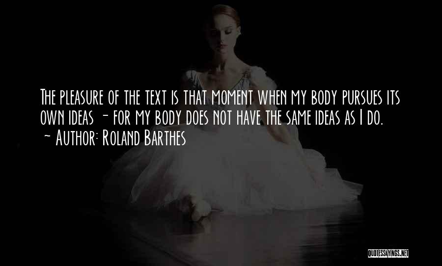 Pleasure Of The Text Quotes By Roland Barthes