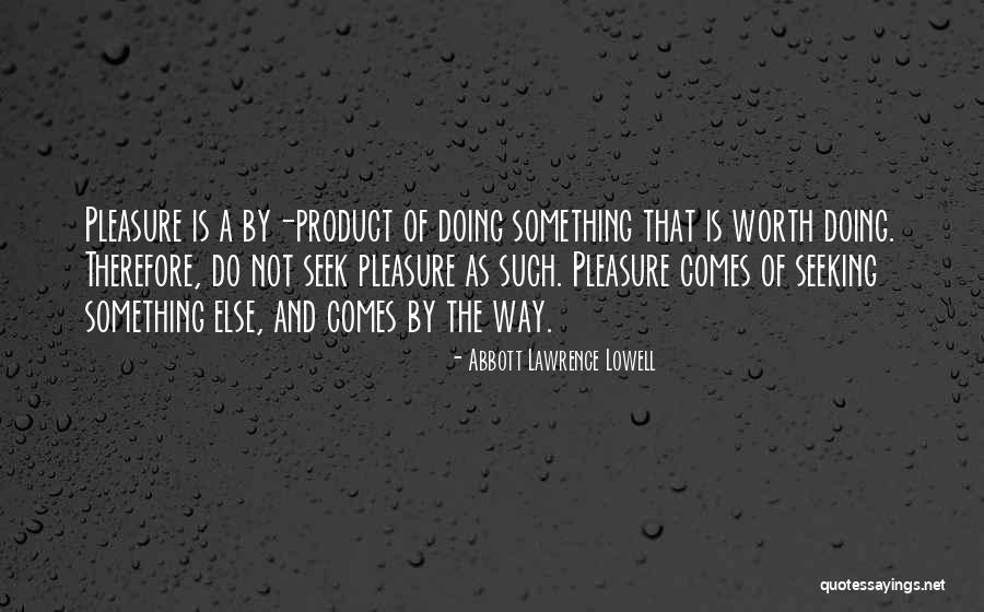 Pleasure Seeking Quotes By Abbott Lawrence Lowell