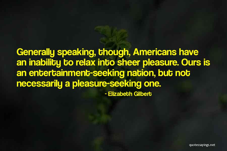 Pleasure Seeking Quotes By Elizabeth Gilbert Pleasure Seeking Quotes By Elizabeth Gilbert