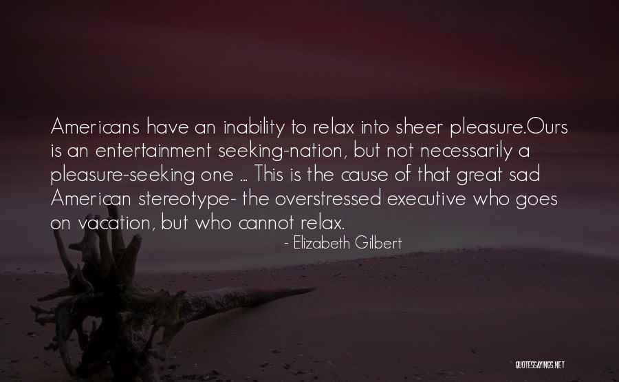 Pleasure Seeking Quotes By Elizabeth Gilbert Pleasure Seeking Quotes By Elizabeth Gilbert