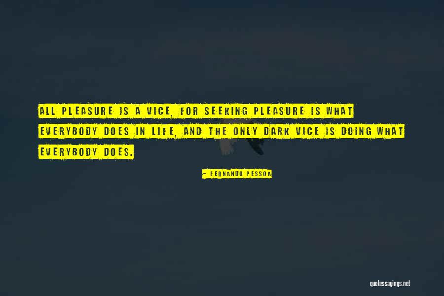 Pleasure Seeking Quotes By Fernando Pessoa Pleasure Seeking Quotes By Fernando Pessoa