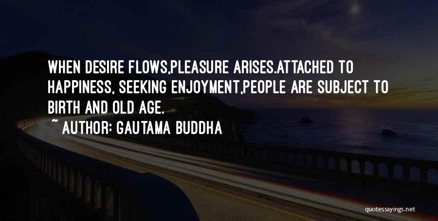 Pleasure Seeking Quotes By Gautama Buddha