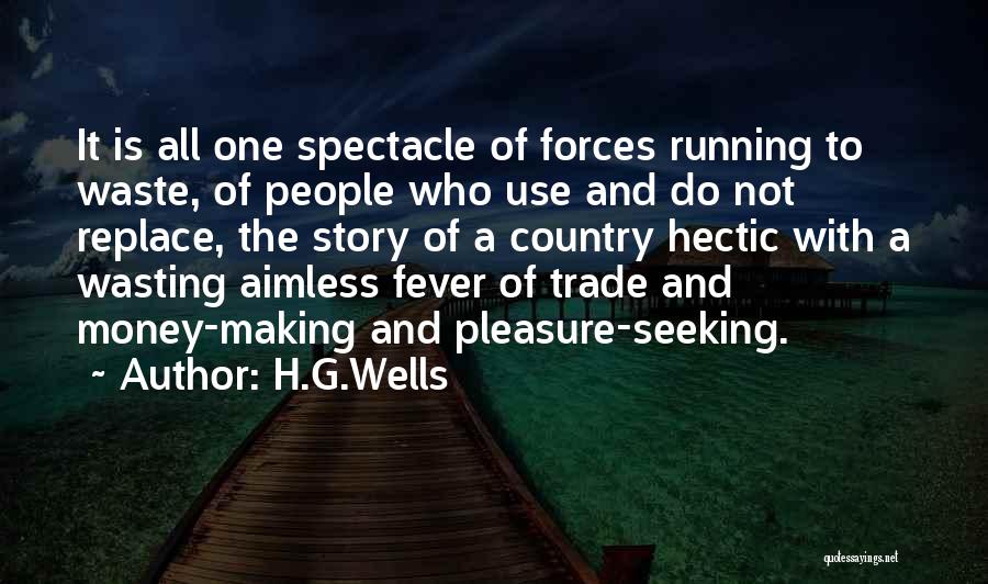 Pleasure Seeking Quotes By H.G.Wells