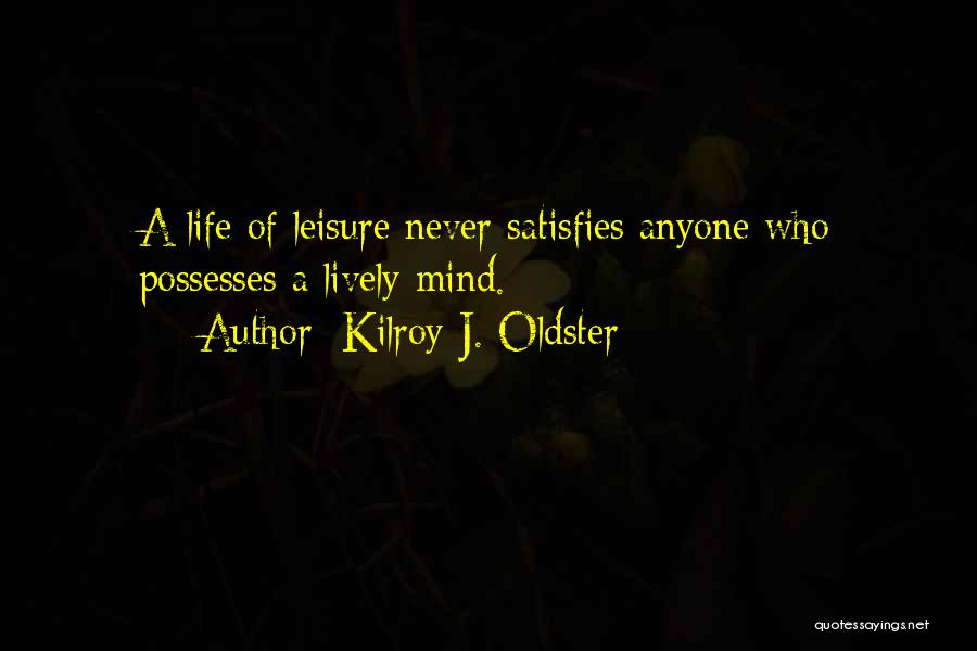 Pleasure Seeking Quotes By Kilroy J. Oldster