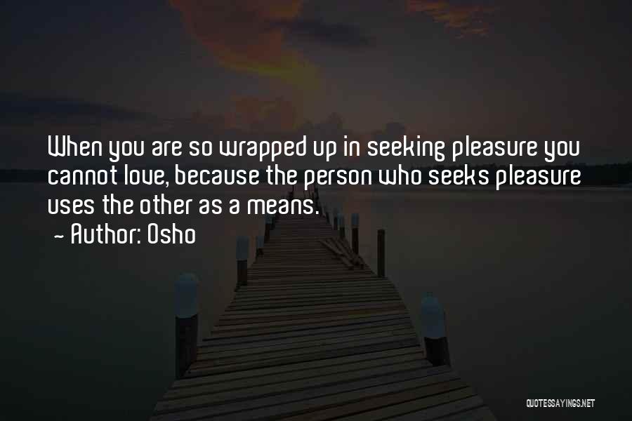 Pleasure Seeking Quotes By Osho