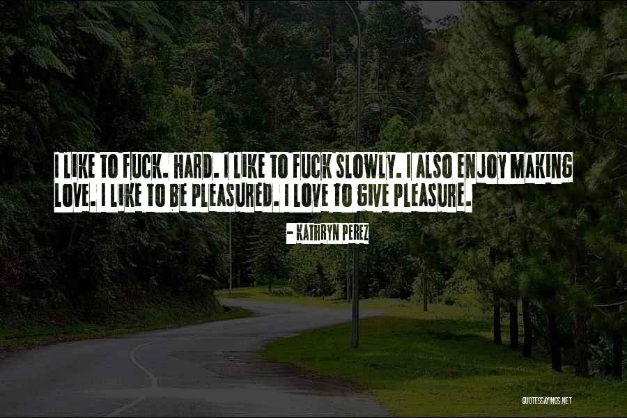 Pleasured Quotes By Kathryn Perez Pleasured Quotes By Kathryn Perez