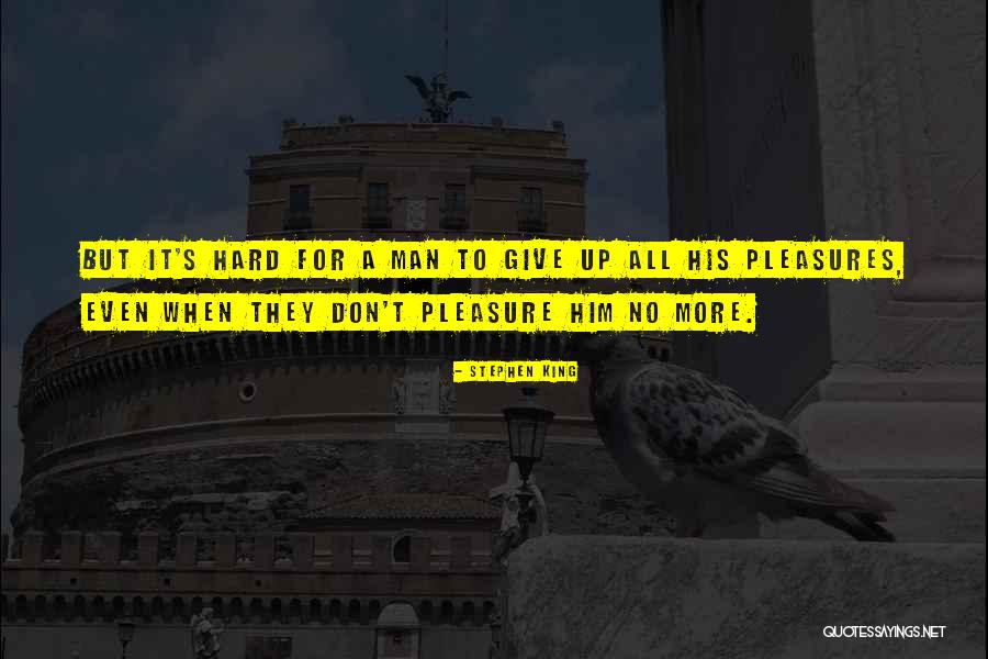 Pleasures Quotes By Stephen King Pleasures Quotes By Stephen King