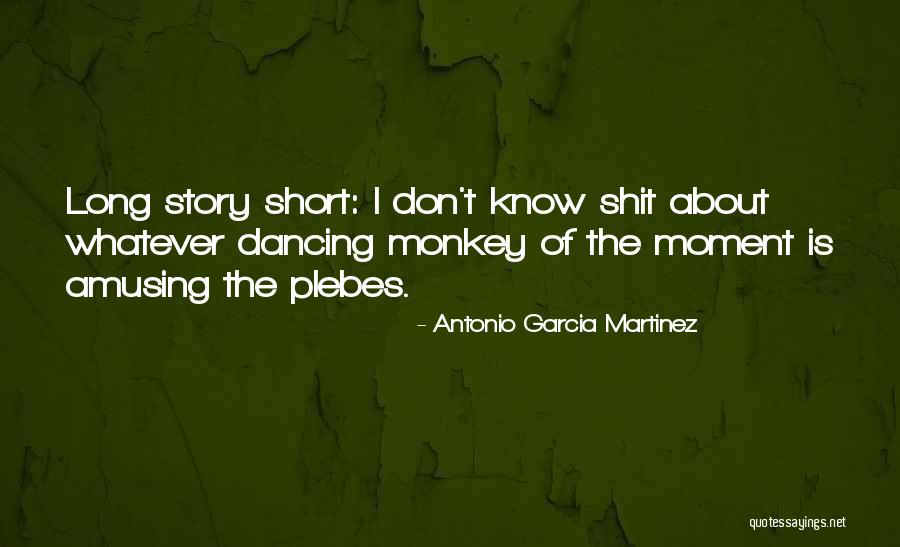 Plebes Quotes By Antonio Garcia Martinez Plebes Quotes By Antonio Garcia Martinez