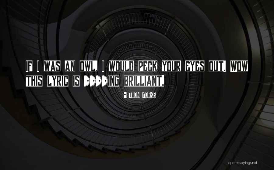 Plenas Enganchadas Quotes By Thom Yorke Plenas Enganchadas Quotes By Thom Yorke