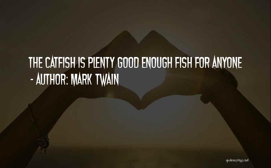Plenty More Fish Quotes By Mark Twain