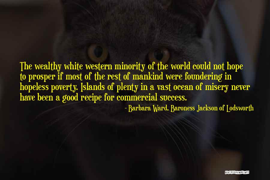Plenty World Quotes By Barbara Ward, Baroness Jackson Of Lodsworth Plenty World Quotes By Barbara Ward, Baroness Jackson Of Lodsworth
