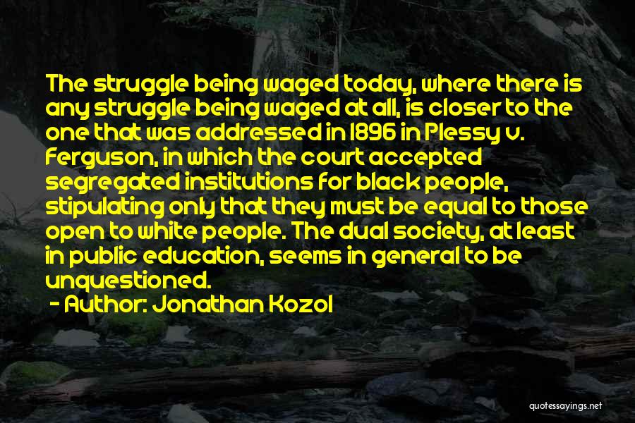 Plessy V. Ferguson Quotes By Jonathan Kozol