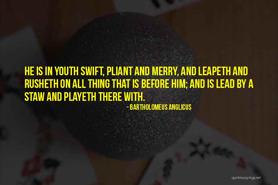 Pliant Quotes By Bartholomeus Anglicus Pliant Quotes By Bartholomeus Anglicus