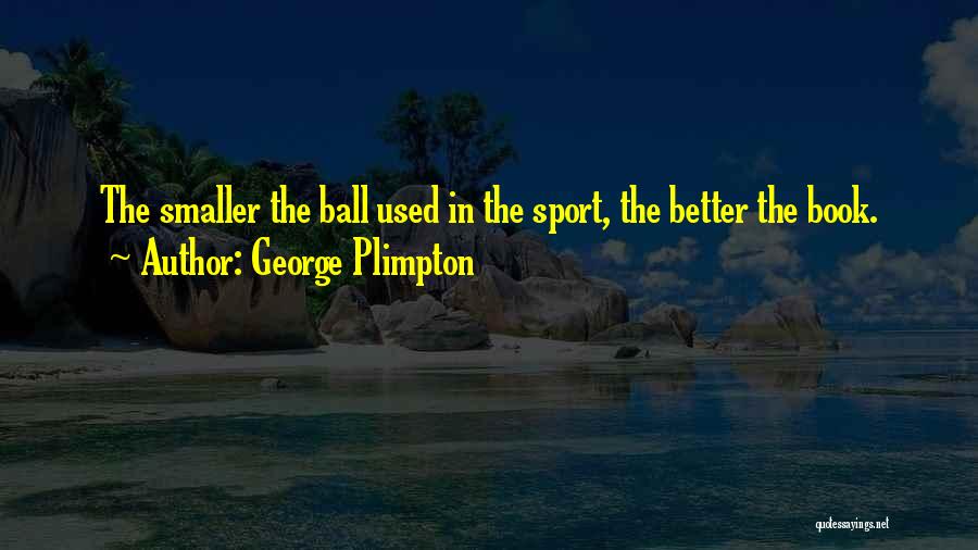 Plimpton Quotes By George Plimpton