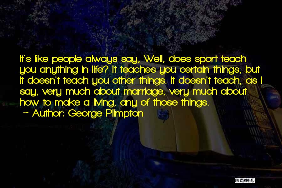 Plimpton Quotes By George Plimpton