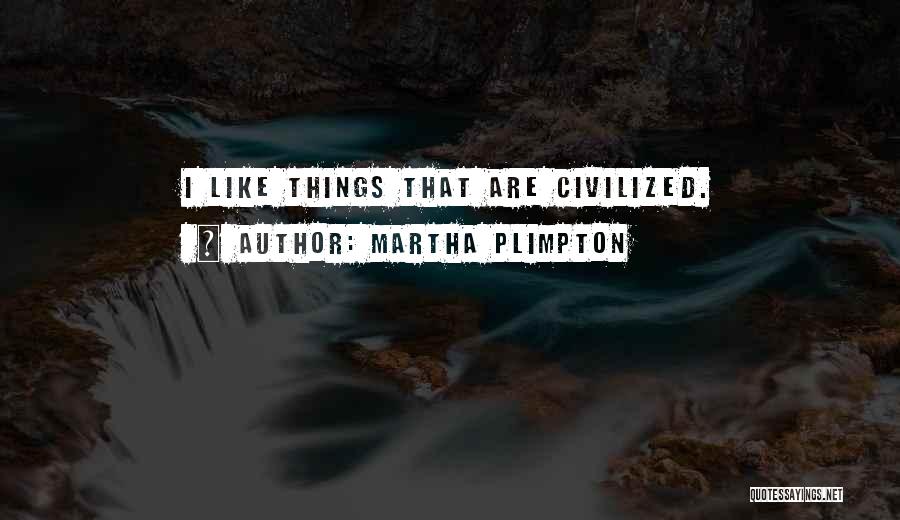 Plimpton Quotes By Martha Plimpton