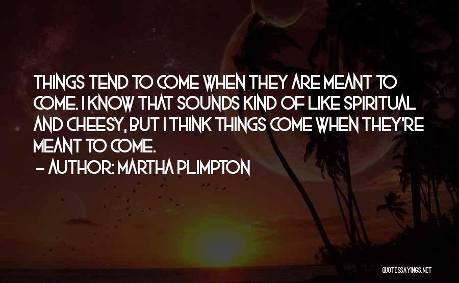 Plimpton Quotes By Martha Plimpton