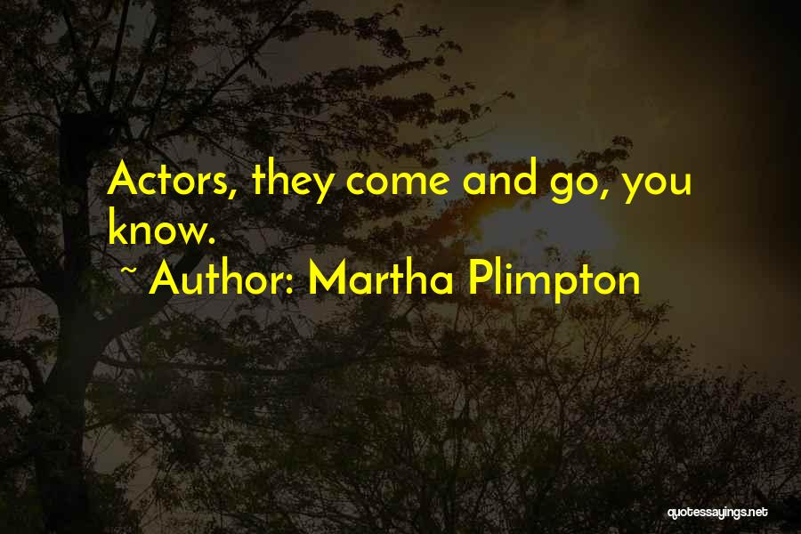 Plimpton Quotes By Martha Plimpton