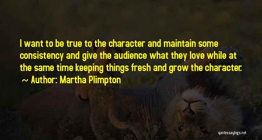 Plimpton Quotes By Martha Plimpton