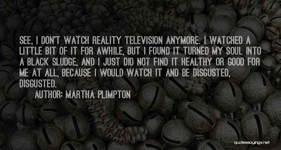 Plimpton Quotes By Martha Plimpton