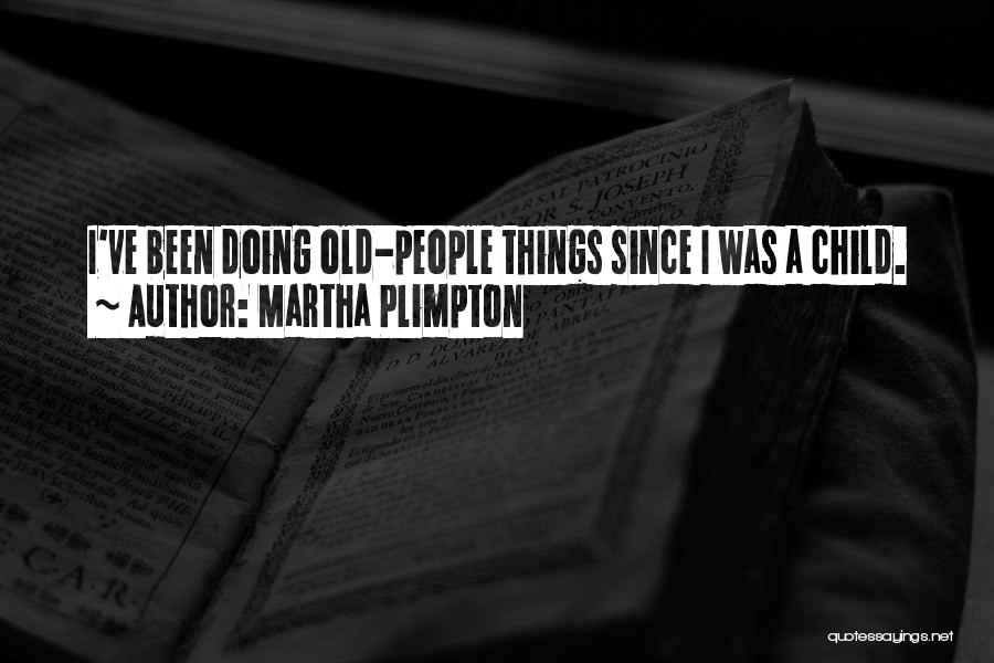 Plimpton Quotes By Martha Plimpton