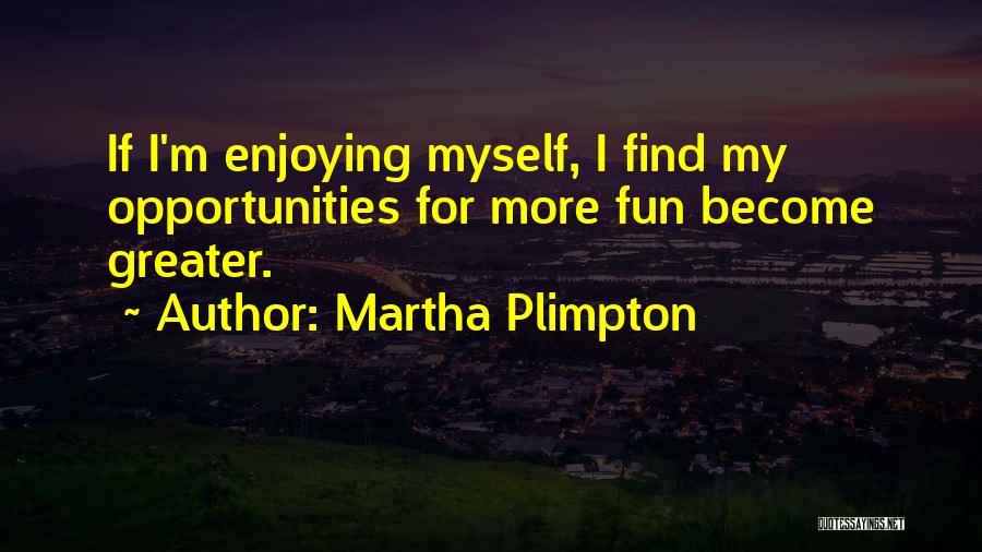 Plimpton Quotes By Martha Plimpton