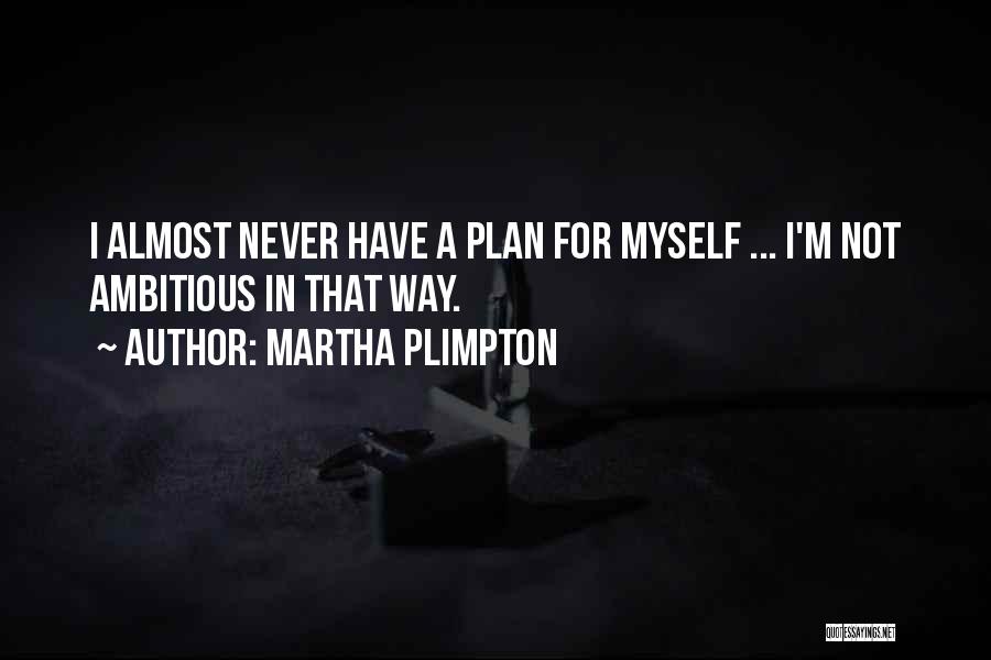 Plimpton Quotes By Martha Plimpton