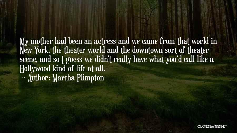 Plimpton Quotes By Martha Plimpton