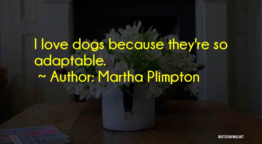 Plimpton Quotes By Martha Plimpton