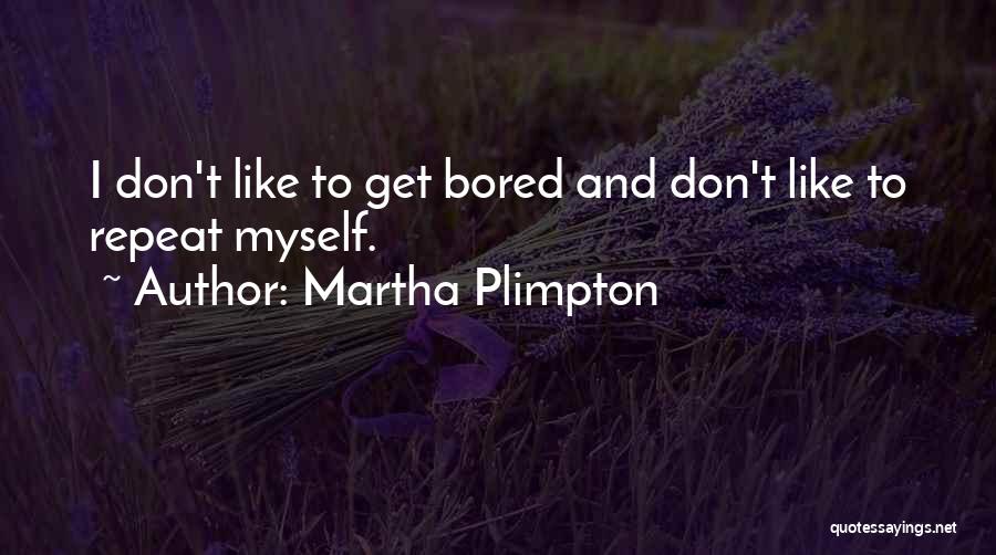 Plimpton Quotes By Martha Plimpton