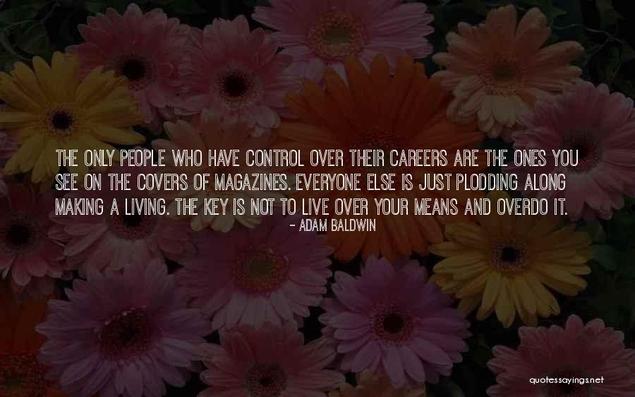 Plodding On Quotes By Adam Baldwin