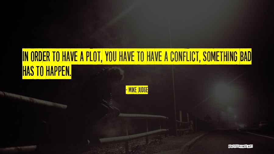 Plot And Conflict Quotes By Mike Judge Plot And Conflict Quotes By Mike Judge