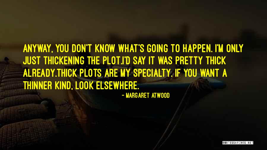 Plot Thickening Quotes By Margaret Atwood