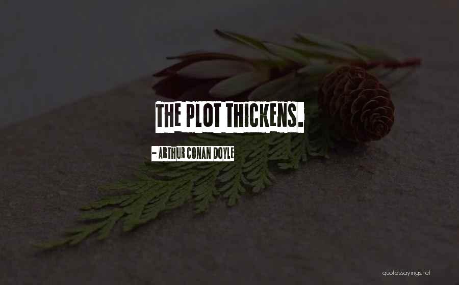 Plot Thickens Quotes By Arthur Conan Doyle