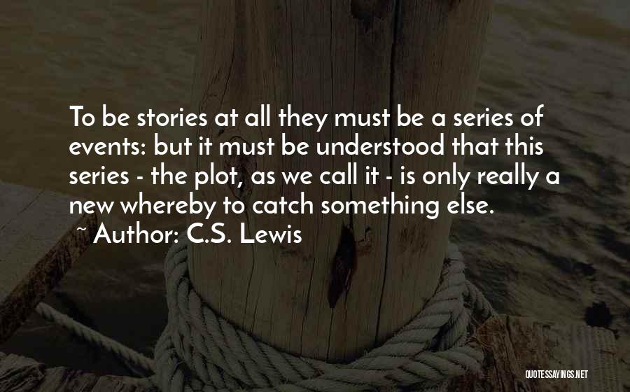 Plot Writing Quotes By C.S. Lewis