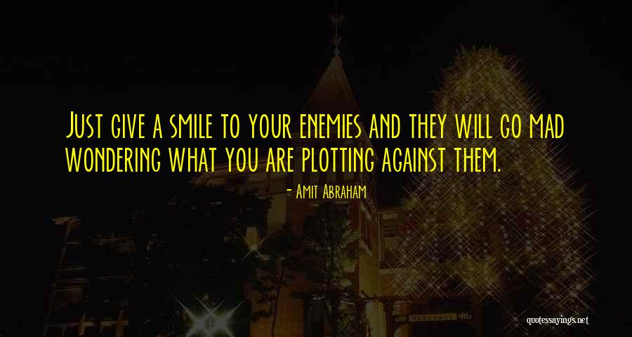 Plotting Against Others Quotes By Amit Abraham Plotting Against Others Quotes By Amit Abraham