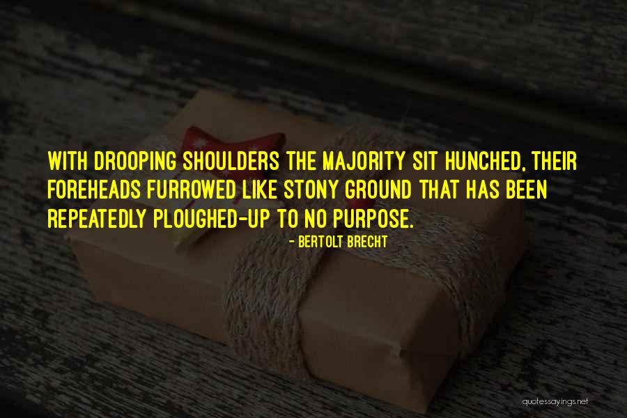 Ploughed Ground Quotes By Bertolt Brecht Ploughed Ground Quotes By Bertolt Brecht