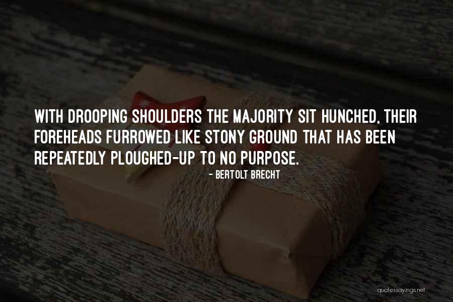 Ploughed Quotes By Bertolt Brecht Ploughed Quotes By Bertolt Brecht