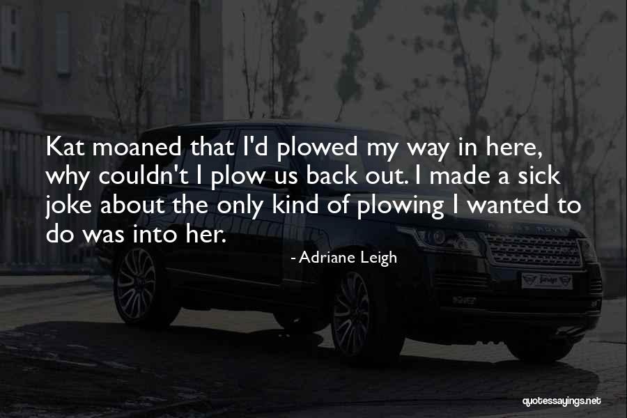 Plow Quotes By Adriane Leigh Plow Quotes By Adriane Leigh