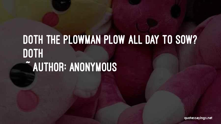 Plowman Quotes By Anonymous