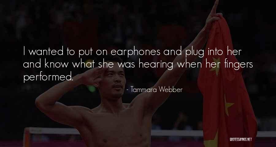 Plug In Earphones Quotes By Tammara Webber Plug In Earphones Quotes By Tammara Webber