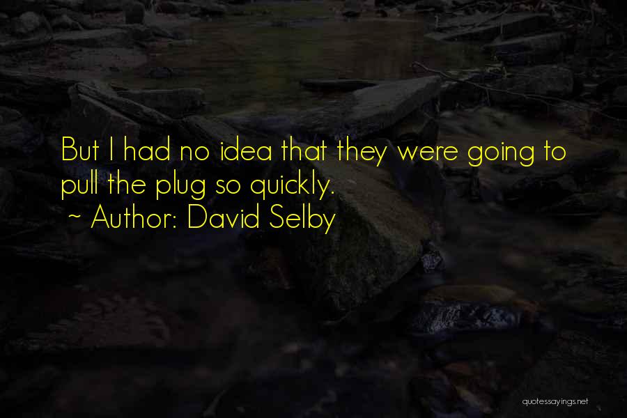 Plug Quotes By David Selby