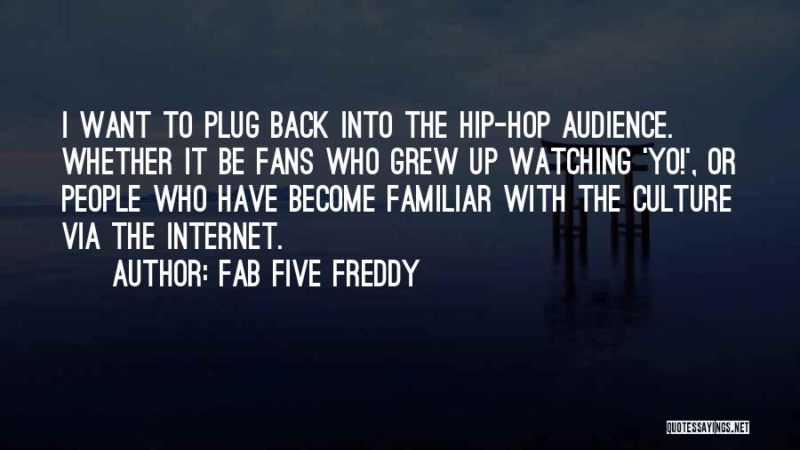 Plug Quotes By Fab Five Freddy