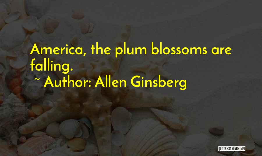 Plum Blossoms Quotes By Allen Ginsberg