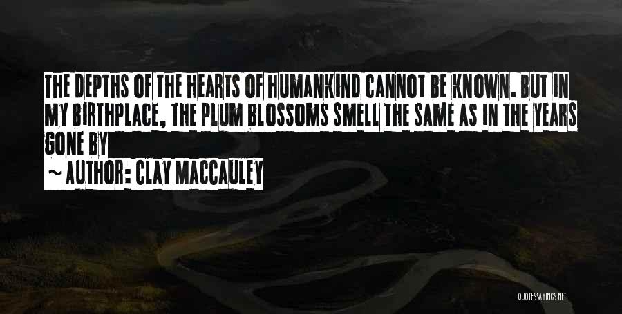 Plum Blossoms Quotes By Clay MacCauley