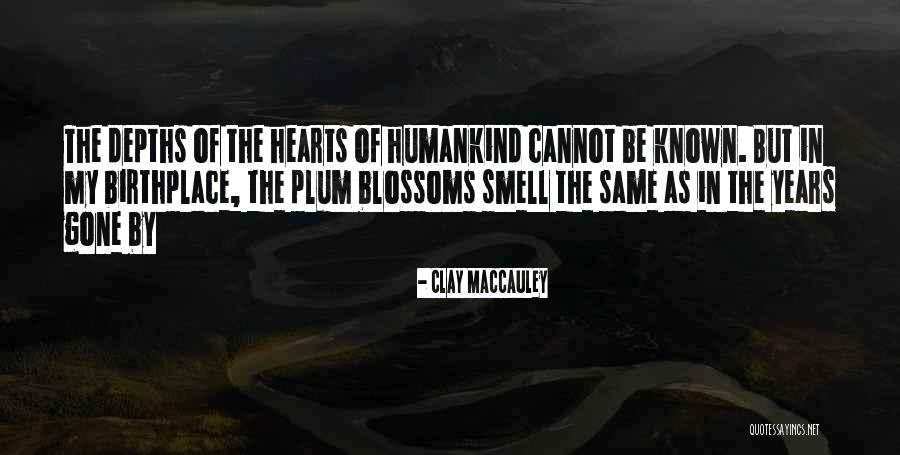 Plum Blossoms Quotes By Clay MacCauley