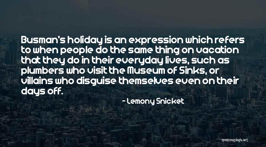 Plumbers Quotes By Lemony Snicket Plumbers Quotes By Lemony Snicket
