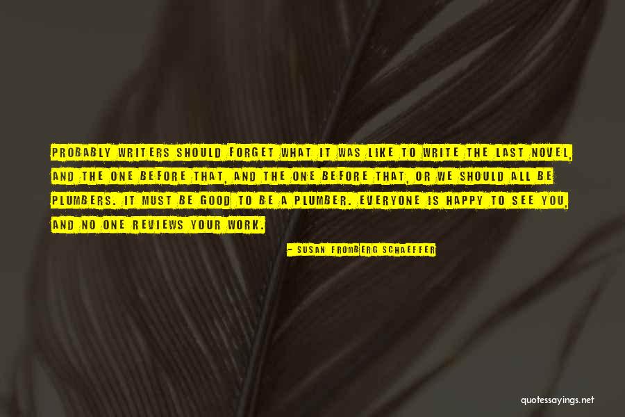 Plumbers Quotes By Susan Fromberg Schaeffer Plumbers Quotes By Susan Fromberg Schaeffer