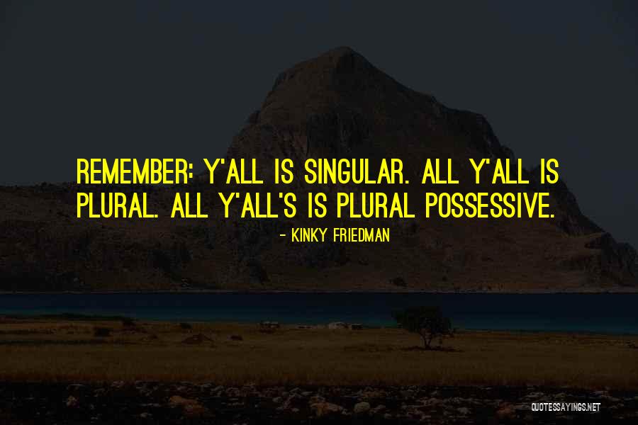 Plural And Possessive Quotes By Kinky Friedman Plural And Possessive Quotes By Kinky Friedman