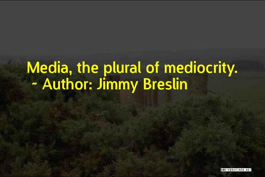 Plural Quotes By Jimmy Breslin